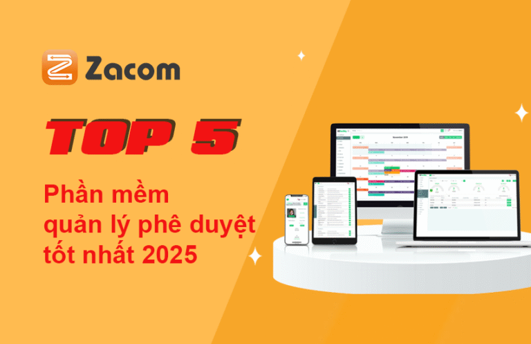 Top 5 phần mềm quản lý phê duyệt tốt nhất 2025: Zacom và những lựa chọn đáng cân nhắc